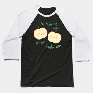 Two half apples - You're my other half Baseball T-Shirt